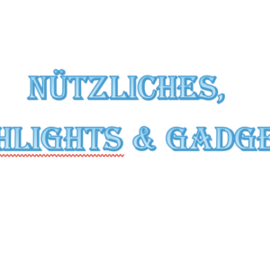 Nützliches, Highlights & Gadgets